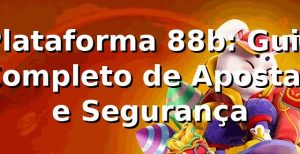 Plataforma 88b: Guia Completo de Apostas e Segurança ✅